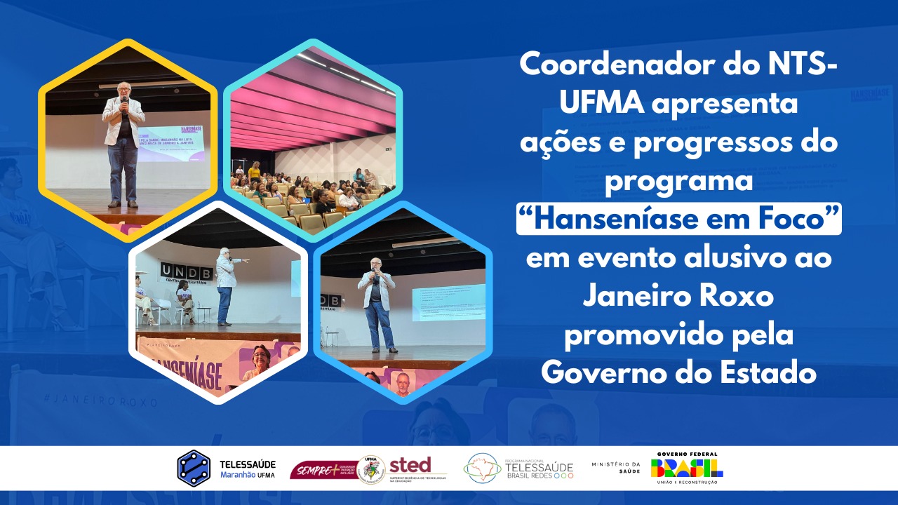 Coordenador do NTS-UFMA apresenta ações e progressos do programa “Hanseníase em Foco” em evento alusivo ao Janeiro Roxo promovido pela Governo do Estado