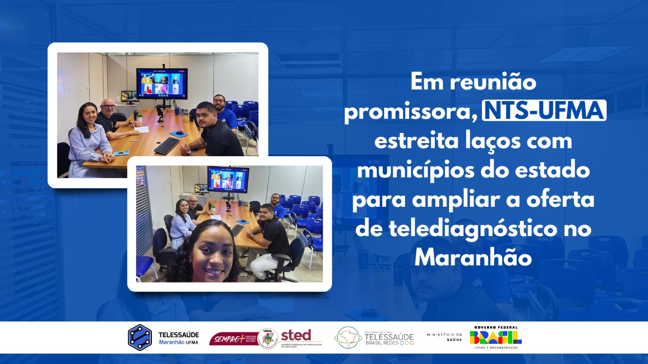 Em reunião promissora, NTS-UFMA estreita laços com municípios do estado para ampliar a oferta de telediagnóstico no Maranhão