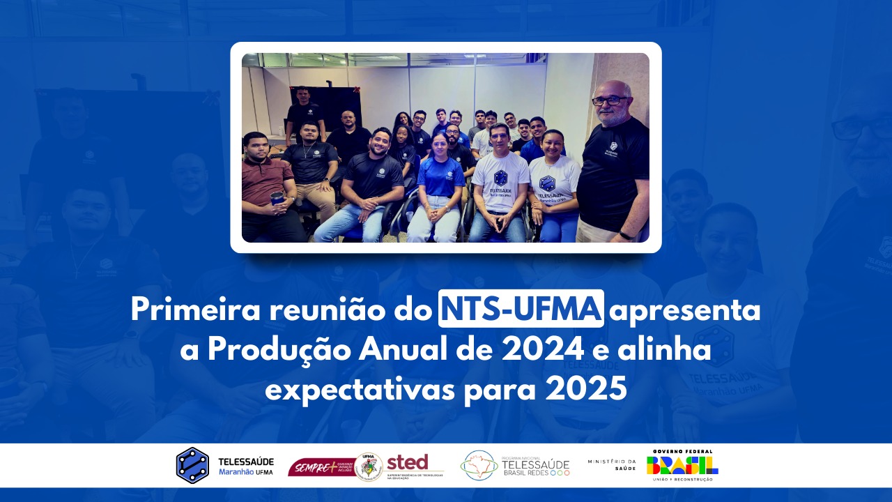 Primeira reunião do NTS-UFMA apresenta a Produção Anual de 2024 e alinha expectativas para 2025