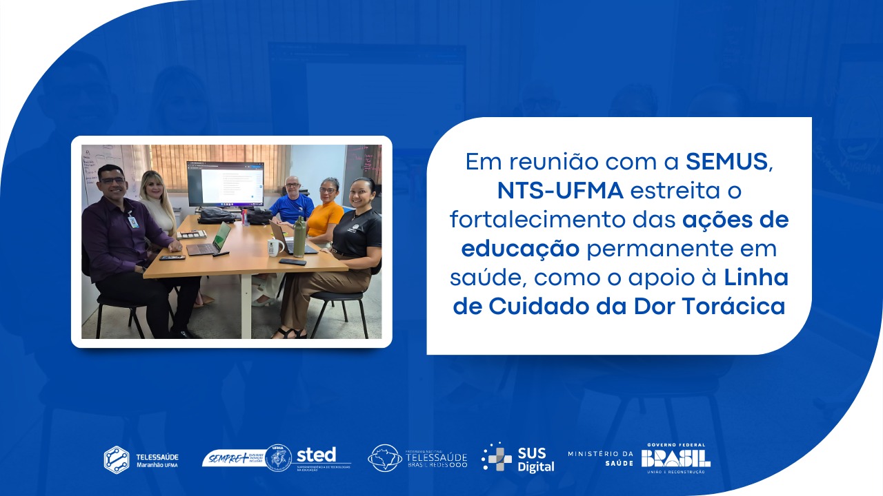 Em reunião com a SEMUS-São Luís, NTS-UFMA estreita o fortalecimento das ações de educação permanente em saúde, como o apoio à Linha de Cuidado da Dor Torácica