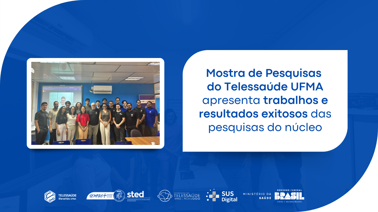 Mostra de Pesquisas do Telessaúde UFMA apresenta trabalhos e resultados exitosos das pesquisas do núcleo